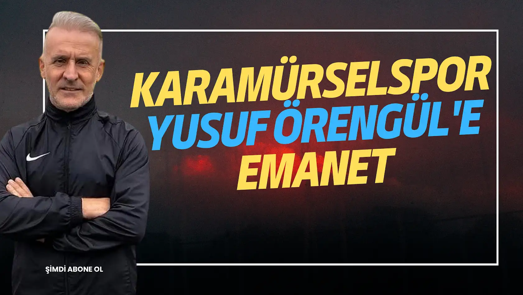 KARAMÜRSELSPOR YUSUF ÖRENGÜL'E EMANET