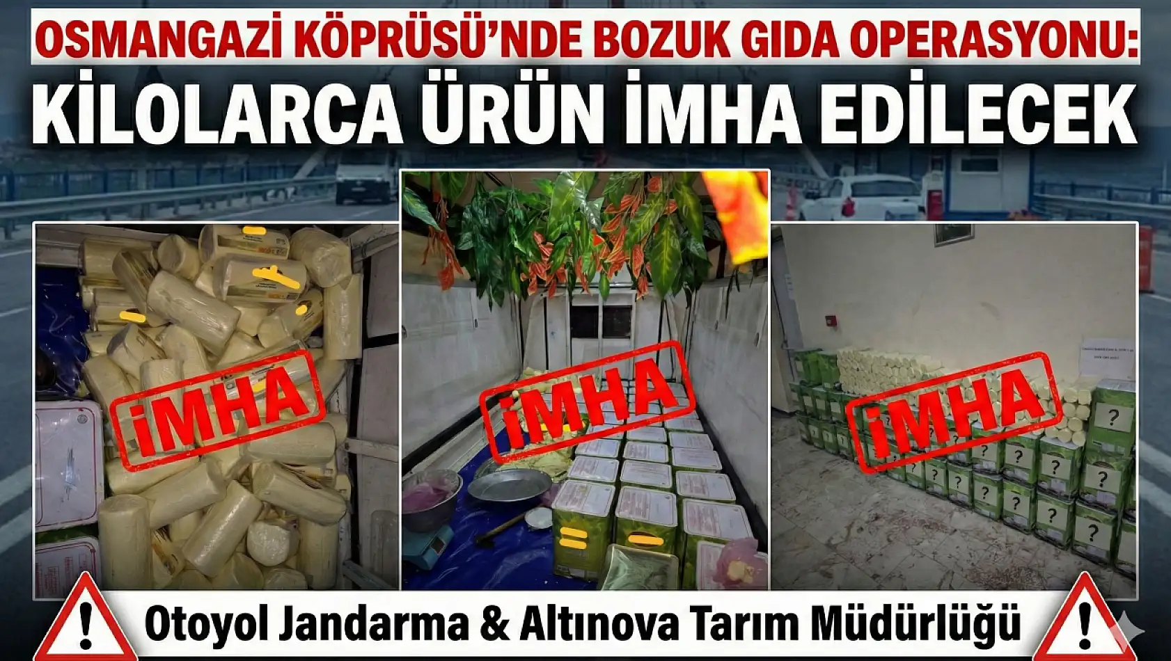 Osmangazi Köprüsü'nde yüklü miktarda Bozuk Gıda Ele Geçirildi