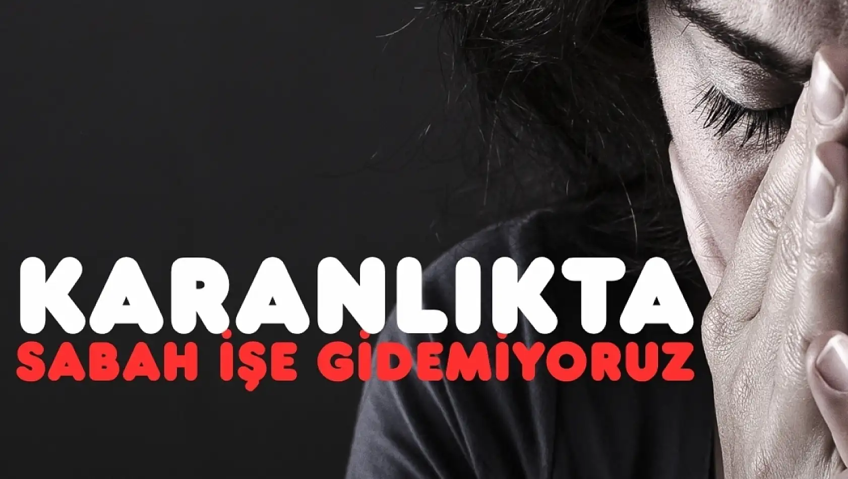 Zifiri karanlık yüzünden işe gidemiyoruz!