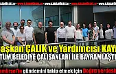 Başkanlar çalışanları ile bayramlaştı!