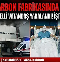 Aksa Karbon Fabrikası'nda Karamürsel'li bir kişi yandı!