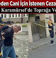 Cenazesi Karamürsel'de Toprağa Verilmişti!