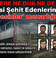 Hainlerin Sonu 'Kimsesizler' mezarlığı oldu!