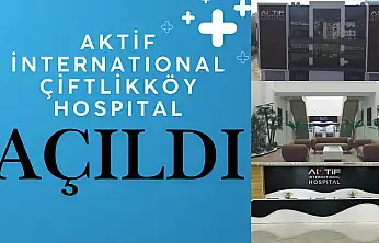 Aktif İnternational Çiftlikköy Hospital Açıldı