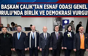 Başkan Çalık'tan Esnaf Odası Genel Kurulu'nda Birlik ve Demokrasi Vurgusu!