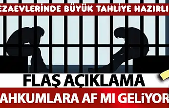 CEZAEVLERİNDE BÜYÜK TAHLİYE HAZIRLIĞI