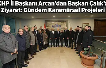 CHP İl Başkanı Arcan'dan Başkan Çalık'a Ziyaret!