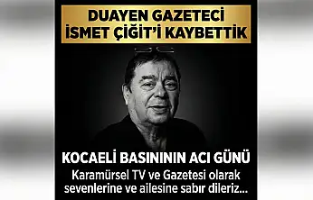 Duayen Gazeteci İsmet Çiğit Hayatını Kaybetti!