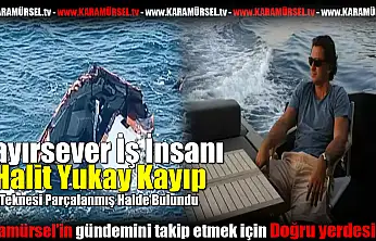 Hayırsever İş İnsanı Halit Yukay Kayıp!