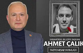 Karamürsel Belediye Başkanı Ahmet Çalık, taziye mesajı yayımladı