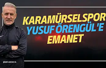 KARAMÜRSELSPOR YUSUF ÖRENGÜL'E EMANET