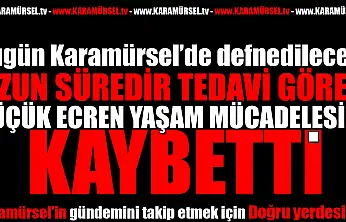 Minik Ecren Yaşam Savaşını Kaybetti: İlçe Yasta!