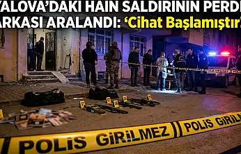 YALOVA'DAKİ HAİN SALDIRININ PERDE ARKASI ARALANDI