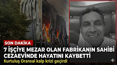 Fabrika sahibi ceza evinde öldü!