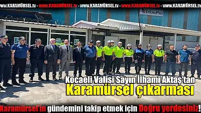 Kocaeli Valisi Sayın İlhami Aktaş'tan Karamürsel çıkarması