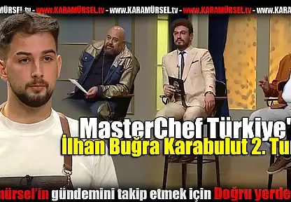 MasterChef'de İlhan Buğra Karabulut 2. Turda!