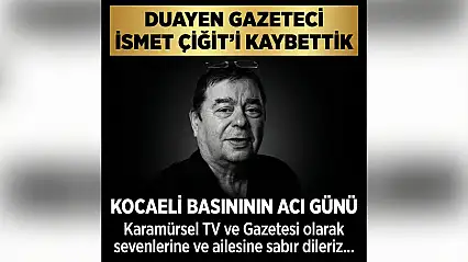 Duayen Gazeteci İsmet Çiğit Hayatını Kaybetti!
