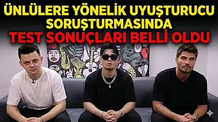 ​Ünlülere Yönelik Uyuşturucu Soruşturmasında Test Sonuçları Belli Oldu!