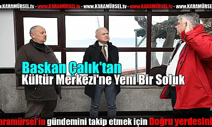 Başkan Çalık'tan Kültür Merkezi'ne Yeni Bir Soluk