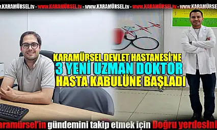 DEVLET HASTANESİ'NE 3 YENİ UZMAN DOKTOR ATANDI
