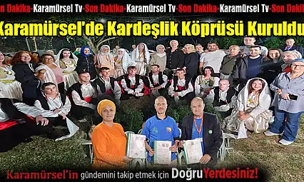 Karamürsel'de Kardeşlik Köprüsü Kuruldu