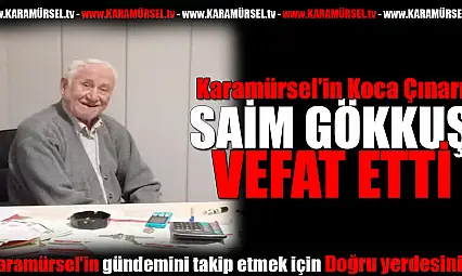 Karamürsel'in Koca çınarı Saim Gökkuş Vefat Etti