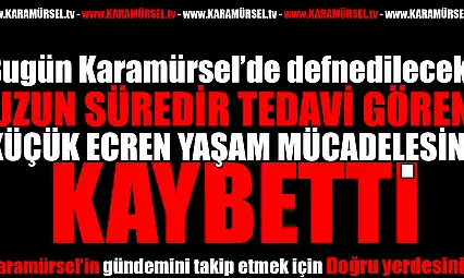 Minik Ecren Yaşam Savaşını Kaybetti: İlçe Yasta!