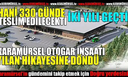 Yeni Otogarı 'Yılan Hikayesi'ne Döndü: İnşaat 790 Günde Bitemedi!