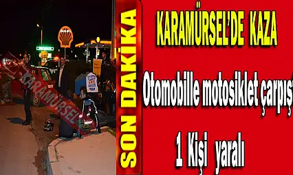 Otomobille motosiklet çarpıştı 1 yaralı