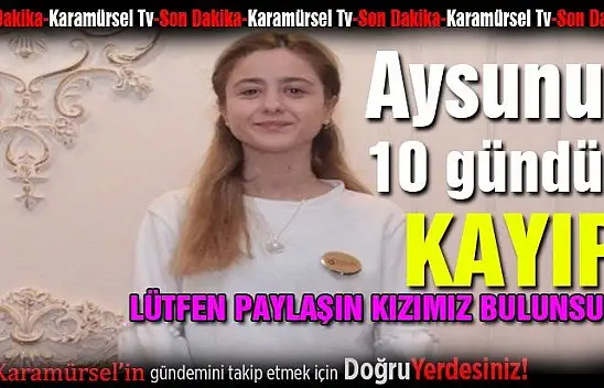17 yaşındaki Aysunur 10 gündür kayıp!