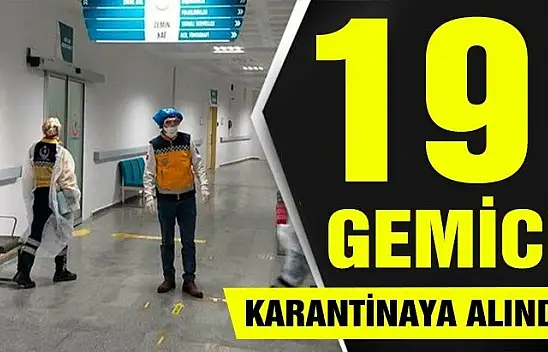 19 gemici karantina altına alındı!