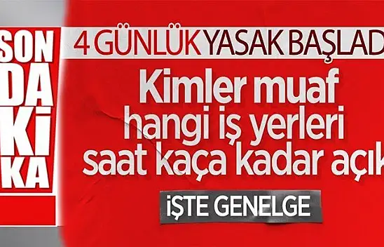4 gün sürecek sokağa çıkma yasağı başladı işte detaylar