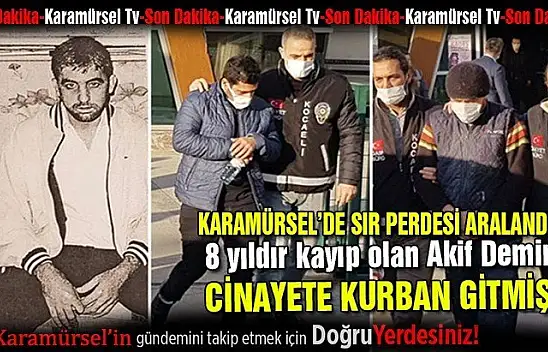 Karamürsel'de 8 yıldır kayıp olan Akif Demir'in cinayete kurban gitmiş!