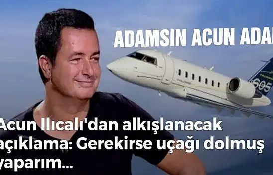 Acun Ilıcalı gerekirse uçağımı dolmuş yaparım