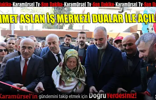 Ahmet Aslan iş merkezi dualar ile açıldı