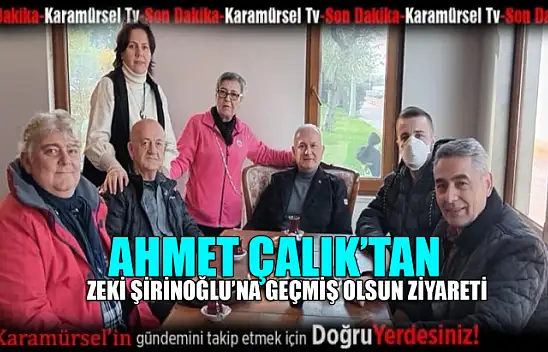 Ahmet Çalık'tan geçmiş olsun ziyareti