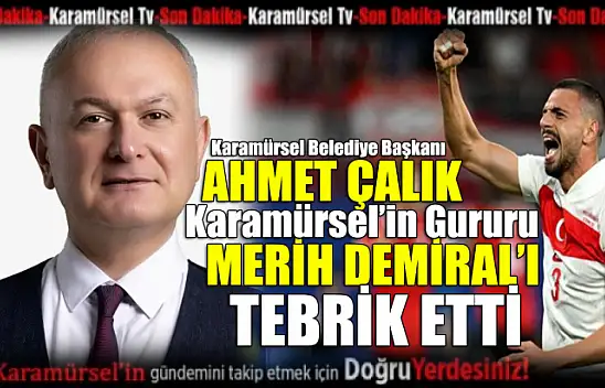 Ahmet Çalık'tan Karamürsel'in Evladı Merih Demiral'a Tebrik
