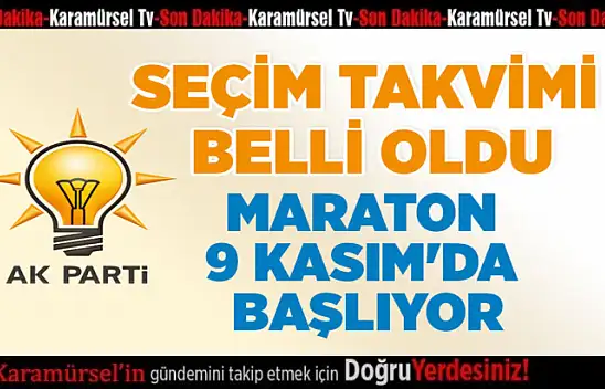 AK PARTİ'DE SEÇİM TAKVİMİ BELLİ OLDU 9 KASIM'DA BAŞLIYOR