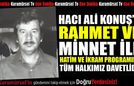Ali Konuş için mevlid-i şerif ve ikram programına tüm halkımız davetli