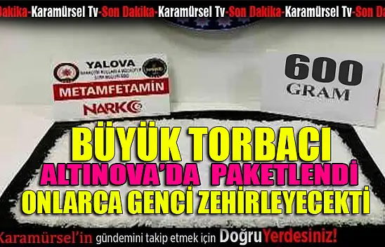 Altınova'da uyuşturucu tacirlerine büyük darbe