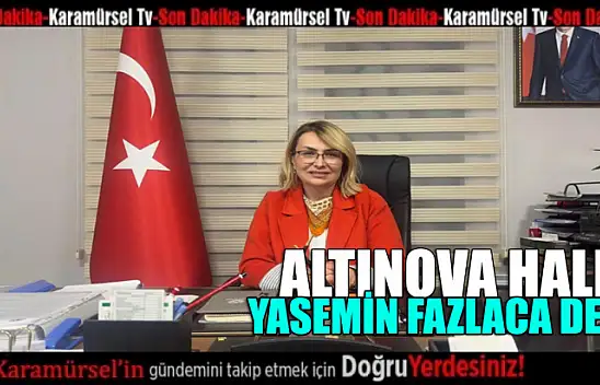 Altınova halkı Yasemin Fazlaca dedi