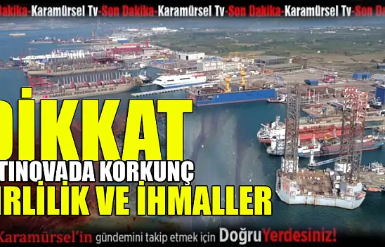 Altınova tersaneler bölgesinde korkunç ihmaller