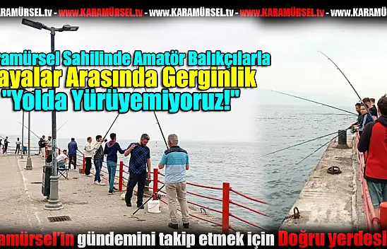 Amatör Balıkçılarla Yayalar Arasında Gerginlik