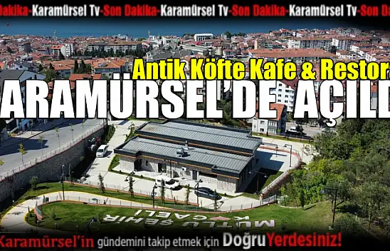 Antik Köfte Kafe & Restoran Karamürsel'de açıldı