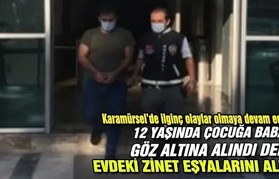 Baban gözaltına alındı dedi evi soydu!