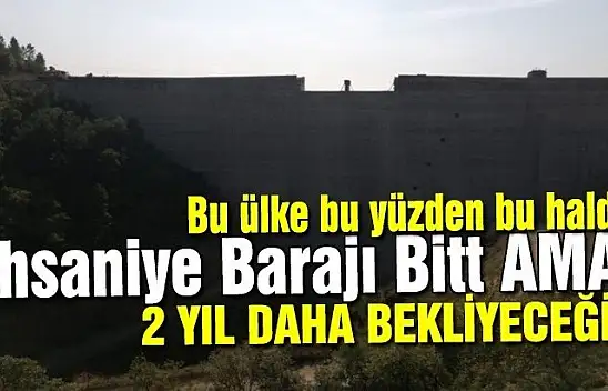 Baraj bitti ama 2 yıl sonra açılacak! Bu nasıl bir proje?