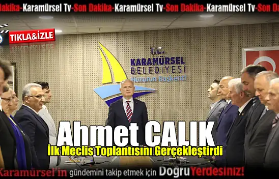 Başkan Çalık, ilk meclis toplantısını gerçekleştirdi