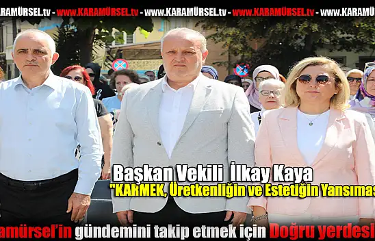 Başkan Kaya: 'KARMEK, Üretkenliğin ve Estetiğin Yansımasıdır'
