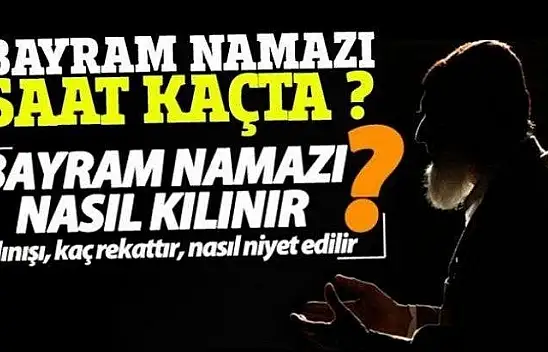 Bayram Namazı Saat Kaçta? Nasıl kılınır ?