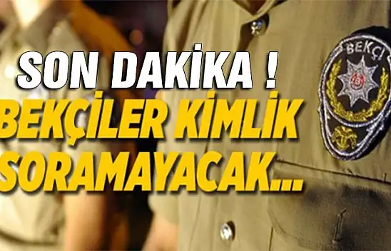 Bekçiler kimlik soramaz! Karar mahkemeden çıktı